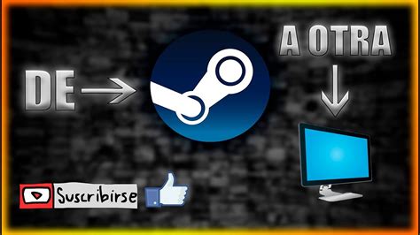 Como Pasar Juegos De Steam A Otra Pc Espa Ol Gratis Youtube