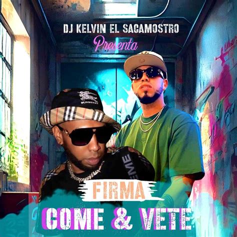 COME VETE Feat DJ Kelvin El Sacamostro By Firma On TIDAL