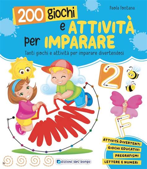 200 giochi e attività per imparare Ediz a colori Paola Fontana