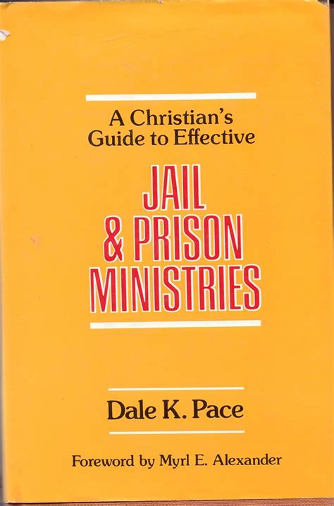 A Christians Guide To Effective Jail And Prison Ministries Pace Dale K