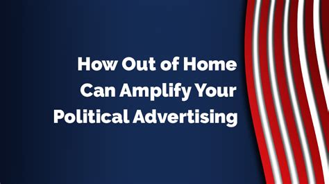 Political Advertising Amplified With Out Of Home Advertising