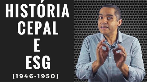 História Cepal E Esg A Produção Intelectual No Brasil 1946 1964 Youtube