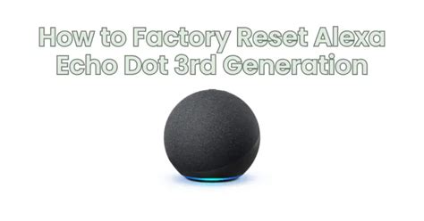 How To Factory Reset Alexa Echo Dot Rd Generation All For Turntables