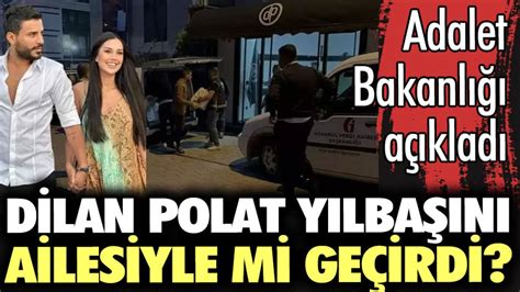 Dilan Polat yılbaşını ailesiyle mi geçirdi Adalet Bakanlığı açıkladı