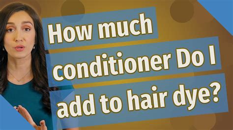 How Much Conditioner Do I Add To Hair Dye Youtube