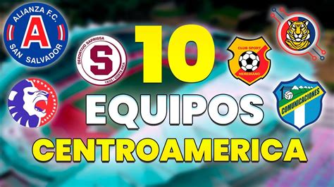 Top 10 Equipos Mas Grandes De Centroamerica ⚽ Alianza Fc Olimpia Saprissa 2023 Youtube