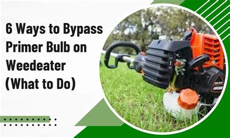 6 Ways To Bypass Primer Bulb On Weedeater What To Do