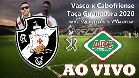 Vasco X Cabofriense Ao Vivo Mineiro E Campista Youtube