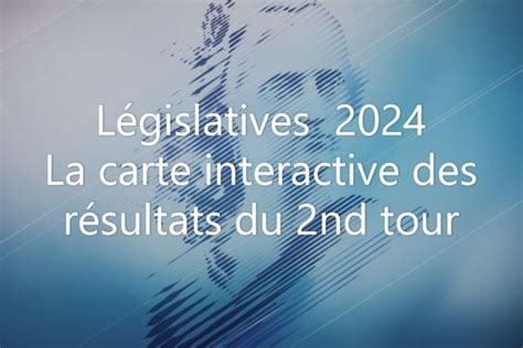 Carte Résultats Complets Du Second Tour Des Législatives 2024 En