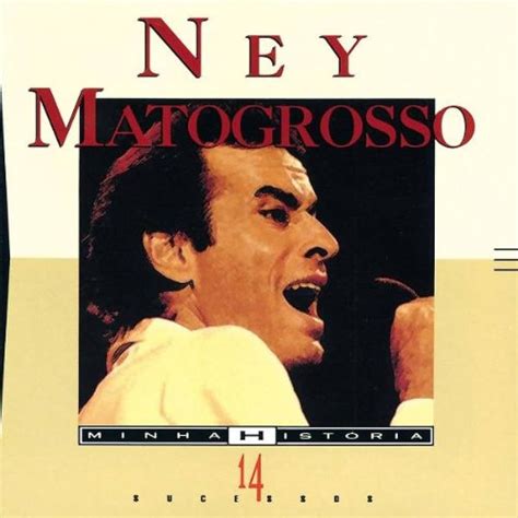 Minha História Álbum de Ney Matogrosso LETRAS