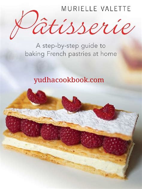 Patisserie a Step-By-step Guide to Baking French Pastries at Home ...