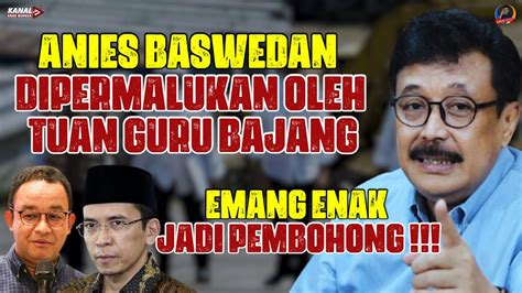 ANIES BASWEDAN DIPERMALUKAN OLEH TUAN GURU BAJANG EMANG ENAK JADI