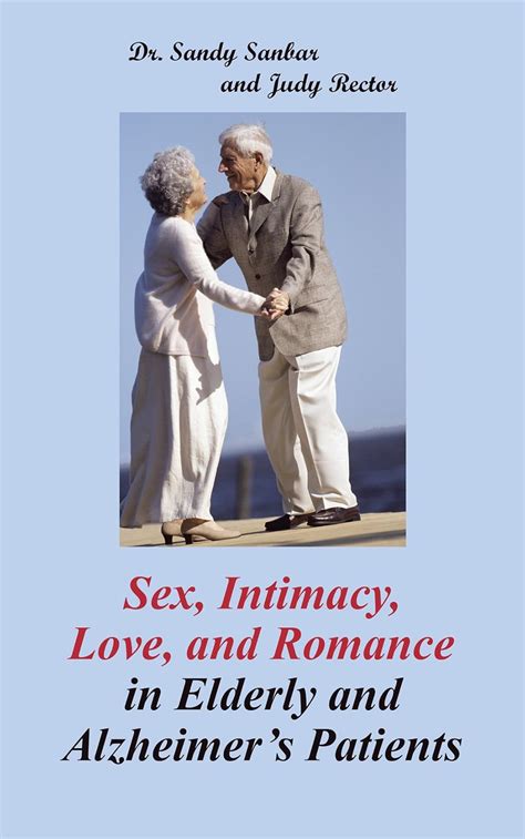 Amazon Sex Intimacy Love And Romance In Elderly And AlzheimerS Patients EBook Sanbar