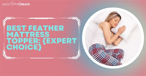 6 Best Feather Mattress Topper {Expert Choice}