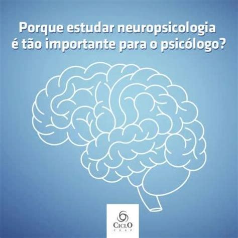 A neuropsicologia é um dos principais fundamentos da compreensão do ser ...