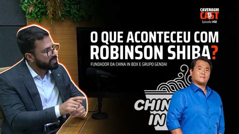 O Que Aconteceu Robinson Shiba Fundador Da China In Box Youtube