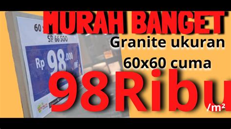 MURAH BANGET Granite 60x60 KW 1 Cuma 98ribu Update Harga Granite