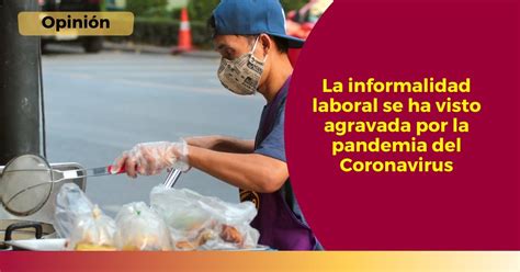 El Significado De La Informalidad Laboral En Tiempos De Pandemia