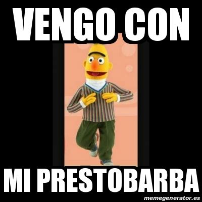 Meme Personalizado Vengo Con Mi Prestobarba