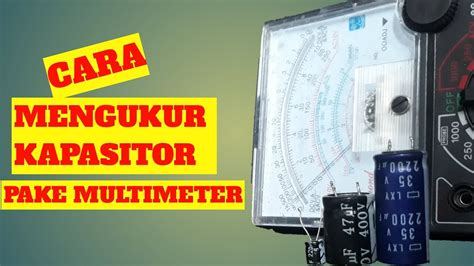 Cara Mengukur Kapasitor Menggunakan Multimeter Analog Youtube