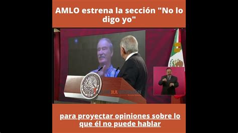 No Lo Digo Yo Amlo Anuncia Nueva Sección En La Mañanera Tras