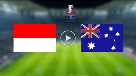 Live Score Indonesia Vs Australia Piala Asia U Afc Update Skor