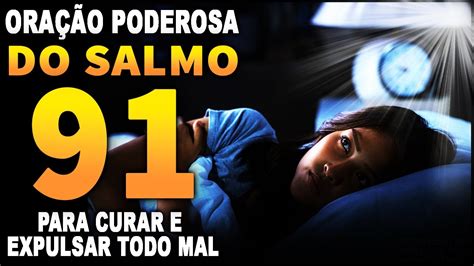 ORAÇÃO PODEROSA DO SALMO 91 PARA CURAR EXPULSAR TODO MAL E DORMIR EM