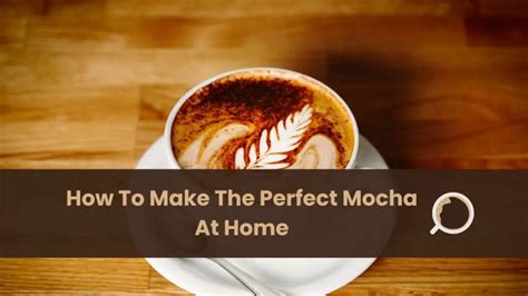 How To Make The Perfect Mocha At Home Everything About Coffee