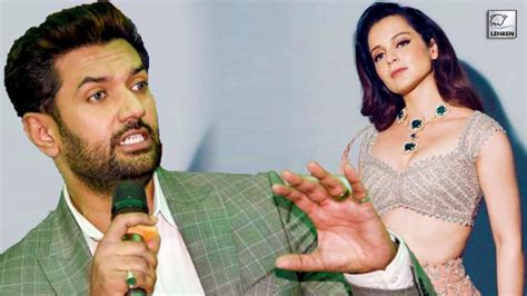 Chirag Paswan Takes A Dig At Kangana Ranaut Saying The Way She