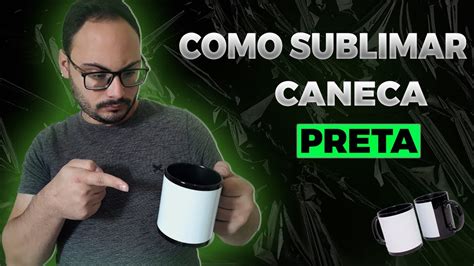 PASSO A PASSO COMO SUBLIMAR CANECA PRETA 2021 YouTube