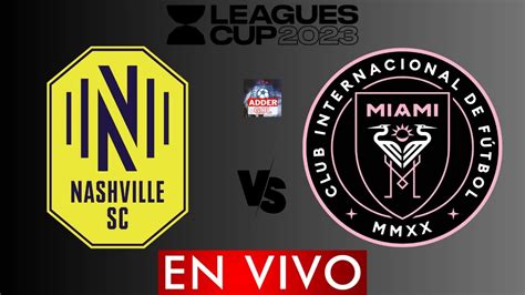 Nashville Vs Inter Miami En Vivo Final Leagues Cup Horario Y