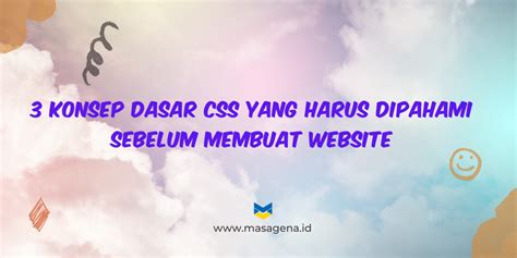 3 Konsep Dasar CSS Yang Harus Dipahami Sebelum Membuat Website