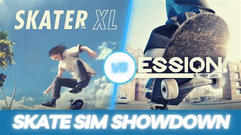 Skate Sim Showdown Skater Xl Vs Session Youtube