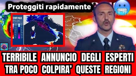 METEO ITALIA TERRIBILE ANNUNCIO DEGLI ESPERTI TRA POCO COLPIRA