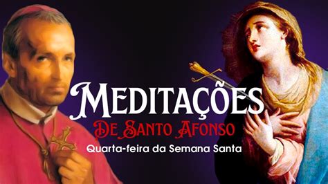 MeditaÇÕes De Santo Afonso Maria De LigÓrio Para A Quarta Feira Santa