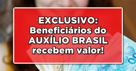 Exclusivo Beneficiários Do AuxÍlio Brasil Recebem Valor