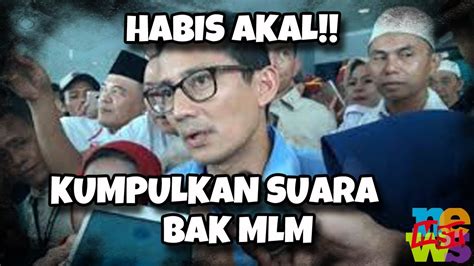 Habis Akal Sandiaga Minta Relawan Kumpulkan Suara Bak MLM Wkwkwkwk