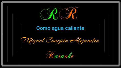 Como Agua Caliente Karaoke Miguel Conejito Alejandro YouTube