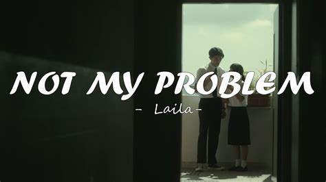 Laila Not My Problem Lyrics Youtube