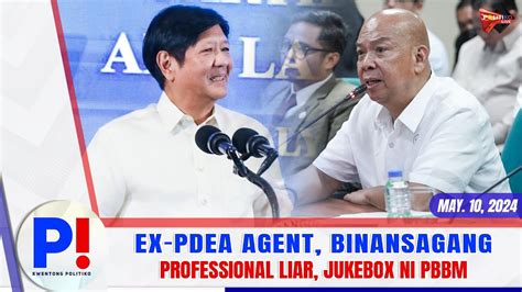 P Kwentong Politiko May 10 2024 Ex PDEA Agent Binansagang