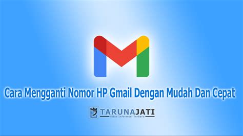 Cara Mengganti Nomor HP Gmail Dengan Mudah Dan Cepat 2023 Tarunajati