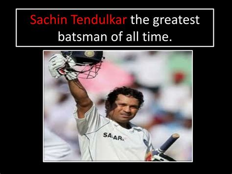 Ppt Sachin Tendulkar The Greatest Batsman Of All Time Powerpoint