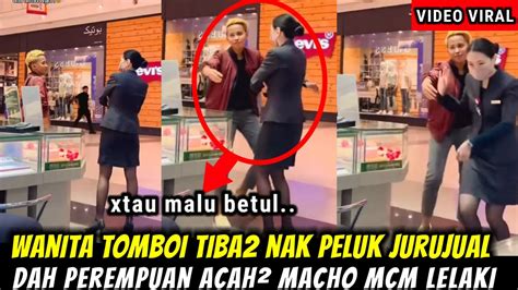 Wanita Tomboi Tiba Nak Peluk Jurujual Acah Lelaki Macho Konon Youtube