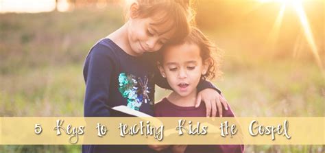 5 Keys To Teaching Kids The Gospel Kids Ministry Dedicated To