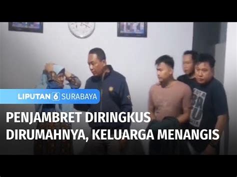 Penjambret Diringkus Dirumahnya Keluarga Menangis Liputan 6 Surabaya