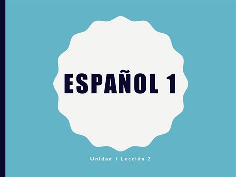 Español 1 Unidad 1 Lección Ppt Descargar