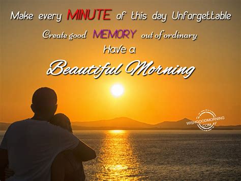 Make Every Minute Of This Day Unforgettable Good Morning Pictures