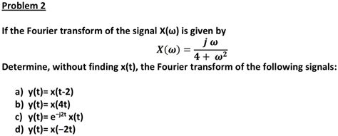 Solved Problem If The Fourier Transform Of The Signal X W Is Given