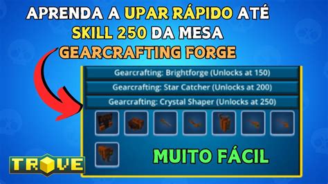 Como UPAR RÁPIDO até SKILL 250 na MESA GEARCRAFTING FORGE Trove