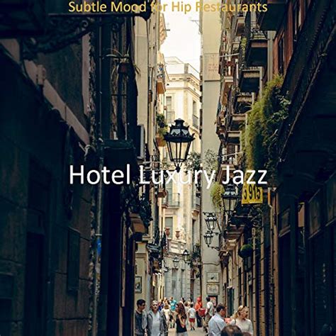 Play Subtle Mood For Hip Restaurants By Hotel Luxury Jazz On Amazon Music